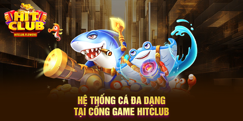 Bắn Cá HITCLUB đổi tiền